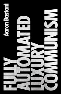 Communisme-de-luxe-entièrement automatisé Couverture du livre Fully Automated Luxury Communism: A Manifesto d'Aaron Bastani