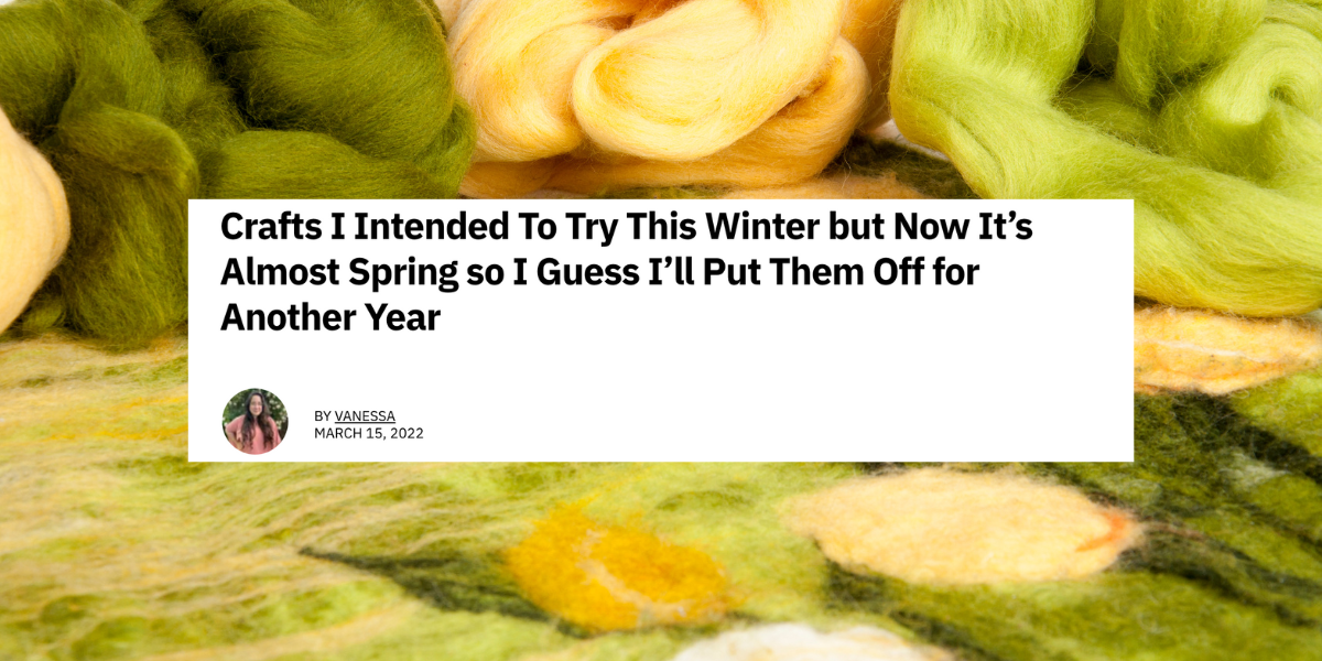 Cette liste de choses à faire virale anonyme a évidemment été écrite par une lesbienne 9 Un article qui lit "Artisanat que j'avais l'intention d'essayer cet hiver mais maintenant c'est presque le printemps alors je suppose que je vais les remettre pour une autre année" au-dessus d'une photo de feutre