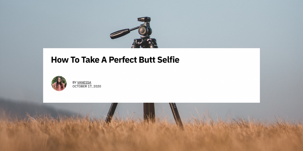 Cette liste de choses à faire virale anonyme a évidemment été écrite par une lesbienne 12 Un article qui lit "Comment prendre un selfie parfait avec les fesses" au-dessus d'une photo d'un trépied sur le terrain